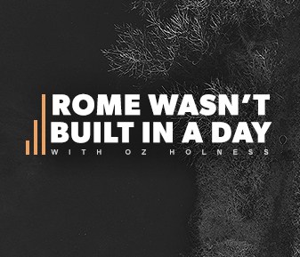 Rome Wasn’t Built In A Day